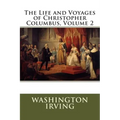 The Life and Voyages of Christopher Columbus, Volume 2