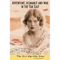 Adventure, Romance and War in the Far East: The Iris Hay-Edie Diary: A Historical Memior