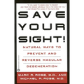 Save Your Sight!: Natural Ways to Prevent and Reverse Macular Degeneration