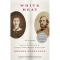 White Heat: The Friendship of Emily Dickinson and Thomas Wentworth Higginson