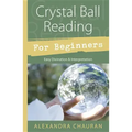 Crystal Ball Reading for Beginners: Easy Divination & Interpretation
