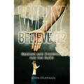 Why Believe It?: Reasons and Evidences for the Faith
