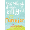 That Which Doesn't Kill You Makes You Funnier