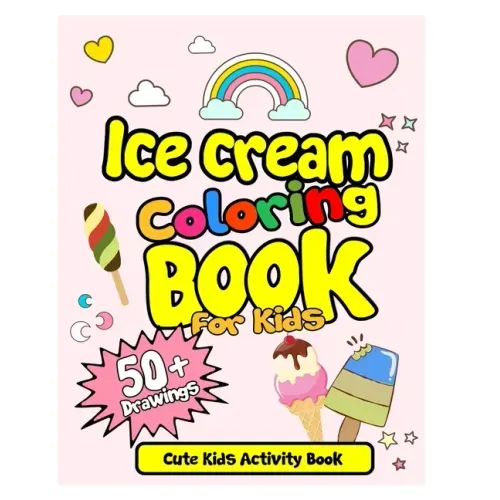 Ice Cream Coloring Book For Kids! Cute Kids Activity Book: 50 Drawings with Practice Sheets! Ice Cream Drawing and Coloring Book. Activity Book for Ki