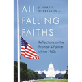 All Falling Faiths: Reflections on the Promise and Failure of the 1960s