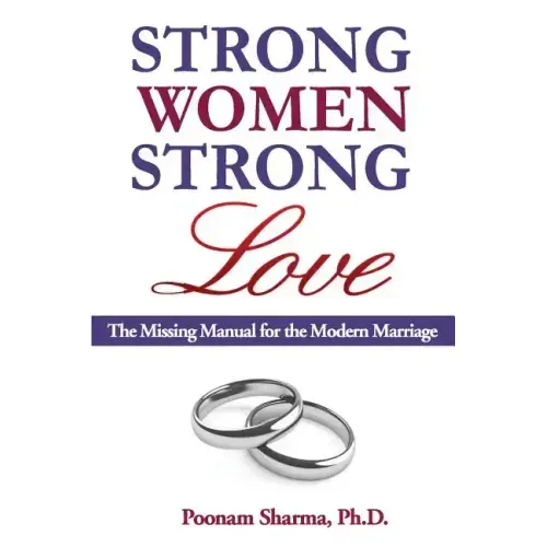Strong Women, Strong Love: The Missing Manual for the Modern Marriage