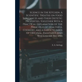 Science in the Kitchen. A Scientific Treatise on Food Substances and Their Dietetic Properties, Together With a Practical Explanation of the Principle