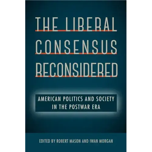 The Liberal Consensus Reconsidered: American Politics and Society in the Postwar Era