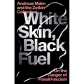 White Skin, Black Fuel: On the Danger of Fossil Fascism