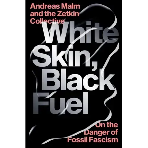 White Skin, Black Fuel: On the Danger of Fossil Fascism