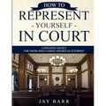 How to Represent Yourself in Court: Litigation Advice for Those who Cannot Afford an Attorney