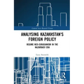 Analysing Kazakhstan's Foreign Policy: Regime Neo-Eurasianism in the Nazarbaev Era