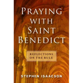 Praying with Saint Benedict: Reflections on the Rule