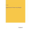 Brigadier-General Thomas Francis Meagher