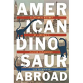 American Dinosaur Abroad: A Cultural History of Carnegie's Plaster Diplodocus