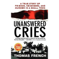 Unanswered Cries: A True Story of Friends, Neighbors, and Murder in a Small Town