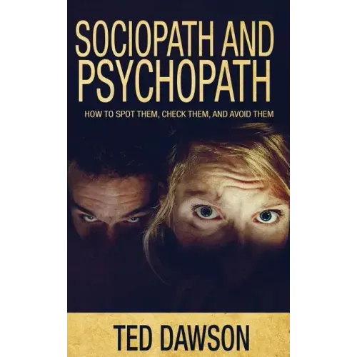 Sociopath and Psychopath: How to spot them, check them, and avoid them