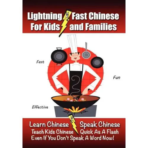 Lightning-Fast Chinese for Kids and Families: Learn Chinese, Speak Chinese, Teach Kids Chinese - Quick As A Flash, Even If You Don't Speak A Word Now!