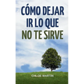 Cómo Dejar Ir Lo Que No Te Sirve