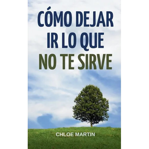 Cómo Dejar Ir Lo Que No Te Sirve