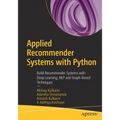 Applied Recommender Systems with Python: Build Recommender Systems with Deep Learning, Nlp and Graph-Based Techniques