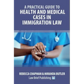 A Practical Guide to Health and Medical Cases in Immigration Law