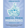 Social Media Marketing Workbook 2022 Discover New Content, Strategies And Secrets To Make at Least $10.000 Per month With Youtube, Twitter, Facebook A