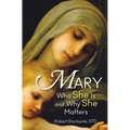 Mary: Who She Is and Why She Matters