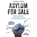 Asylum for Sale: Profit and Protest in the Migration Industry