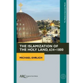 The Islamization of the Holy Land, 634-1800