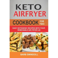 Keto Airfryer Cookbook For Two: Easy Ketogenic Recipes With Your Removable Air Fryer Lid