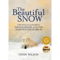 The Beautiful Snow: The Ingalls Family, the Railroads, and the Hard Winter of 1880-81