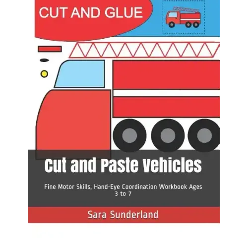 Cut and Paste Vehicles: Fine Motor Skills, Hand-Eye Coordination Workbook Ages 3 to 7