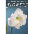 Picture Book of Flowers: For Seniors with Dementia, Memory Loss, and Confusion (Large Print Text)