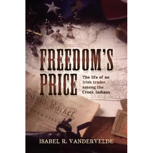 Freedom's Price: The life of an Irish trader among the Creek Indians