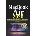 MacBook Air 2020 User Manual In 30 Minutes: A Guide to Tips, Tricks and Hidden Features of the 2020 MacBook Air for Beginners