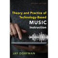 Theory and Practice of Technology-Based Music Instruction: Second Edition