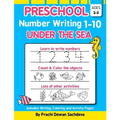 Preschool Number Writing 1 - 10, Under The sea: Home Learning Book with Writing Practice, Coloring Pages, Activity Workbook with lots of fish and unde