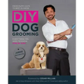 DIY Dog Grooming: From Puppy Cuts to Best in Show: Everything You Need to Know Step by Step