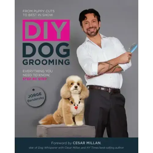 DIY Dog Grooming: From Puppy Cuts to Best in Show: Everything You Need to Know Step by Step