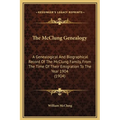 The McClung Genealogy: A Genealogical And Biographical Record Of The McClung Family, From The Time Of Their Emigration To The Year 1904 (1904