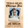 Texas Heat, Chicago Fire: The Remarkable Life of Joe Horlen