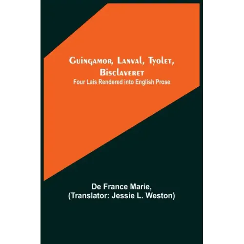 Guingamor, Lanval, Tyolet, Bisclaveret: Four lais rendered into English prose
