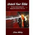 Unlock Your Bible: The Key to Understanding and Applying the Scriptures in Your