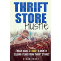 Thrift Store Hustle: Easily Make $1,000+ a Month Selling Items from Thrift Stores