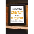 Bringing Christ to the Classroom: Scripture Studies for Educators