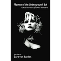 Women of the Underground: Art: Cultural Innovators Speak for Themselves
