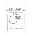 John Dewey's Theory of Art, Experience, and Nature: The Horizons of Feeling