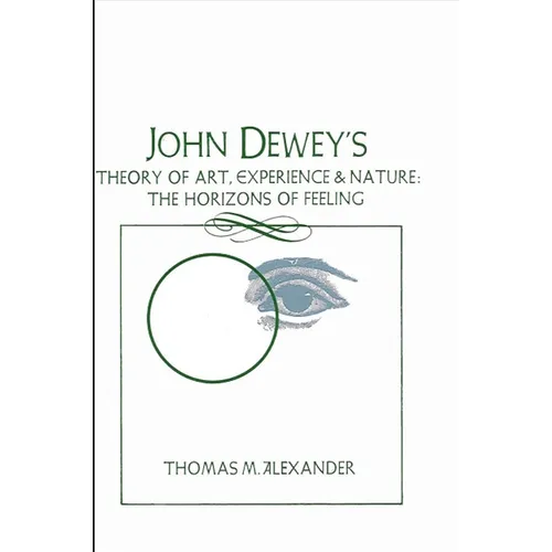 John Dewey's Theory of Art, Experience, and Nature: The Horizons of Feeling
