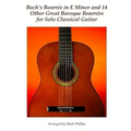 Bach's Bourrée in E Minor and 14 Other Great Baroque Bourrées for Solo Classical Guitar